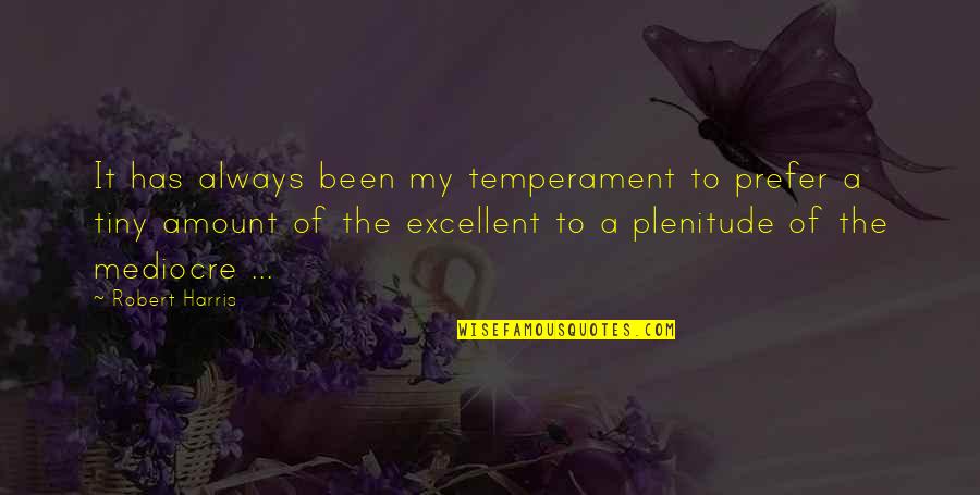 Heavy Wears The Crown Quotes By Robert Harris: It has always been my temperament to prefer Heavy Wears The Crown Quotes By Robert Harris: It has always been my temperament to prefer