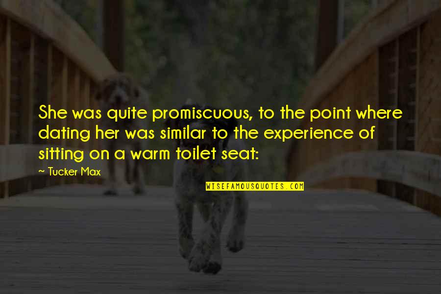 Heavy Wears The Crown Quotes By Tucker Max: She was quite promiscuous, to the point where Heavy Wears The Crown Quotes By Tucker Max: She was quite promiscuous, to the point where