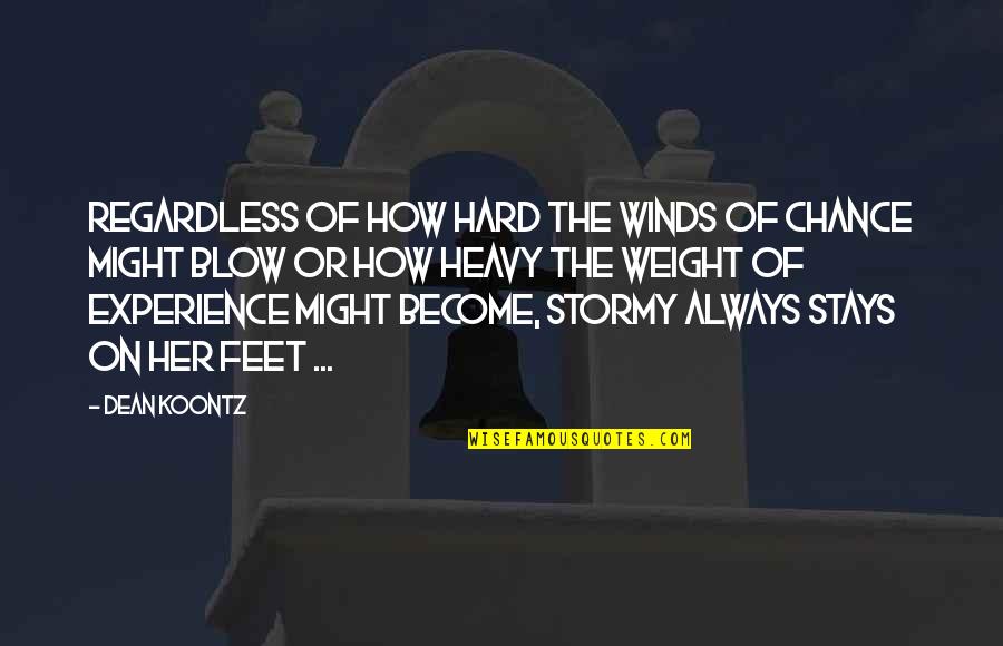 Heavy Weight Quotes By Dean Koontz: Regardless of how hard the winds of chance