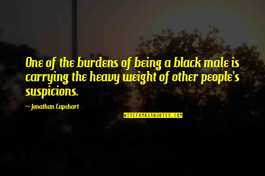 Heavy Weight Quotes By Jonathan Capehart: One of the burdens of being a black