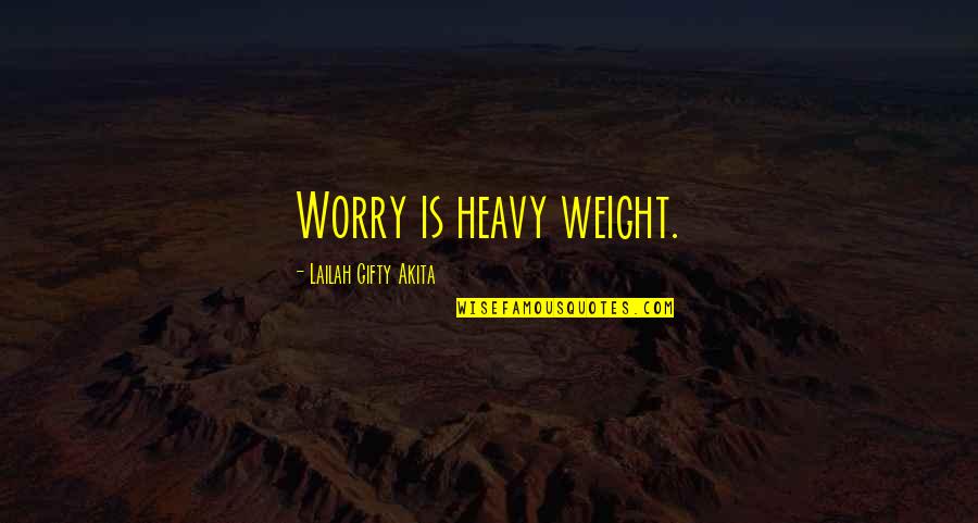Heavy Weight Quotes By Lailah Gifty Akita: Worry is heavy weight.