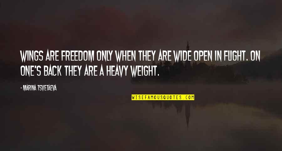 Heavy Weight Quotes By Marina Tsvetaeva: Wings are freedom only when they are wide