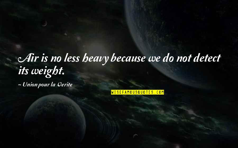 Heavy Weight Quotes By Union Pour La Verite: Air is no less heavy because we do