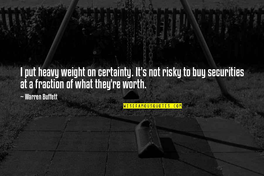Heavy Weight Quotes By Warren Buffett: I put heavy weight on certainty. It's not