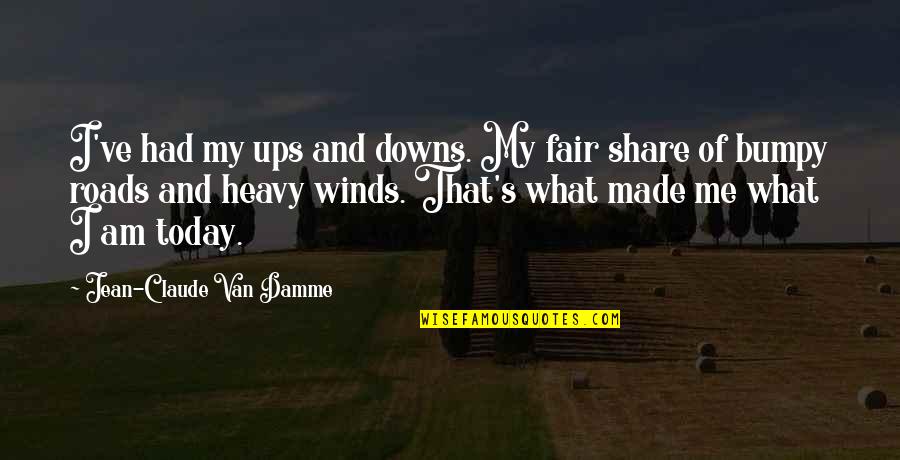 Heavy Wind Quotes By Jean-Claude Van Damme: I've had my ups and downs. My fair