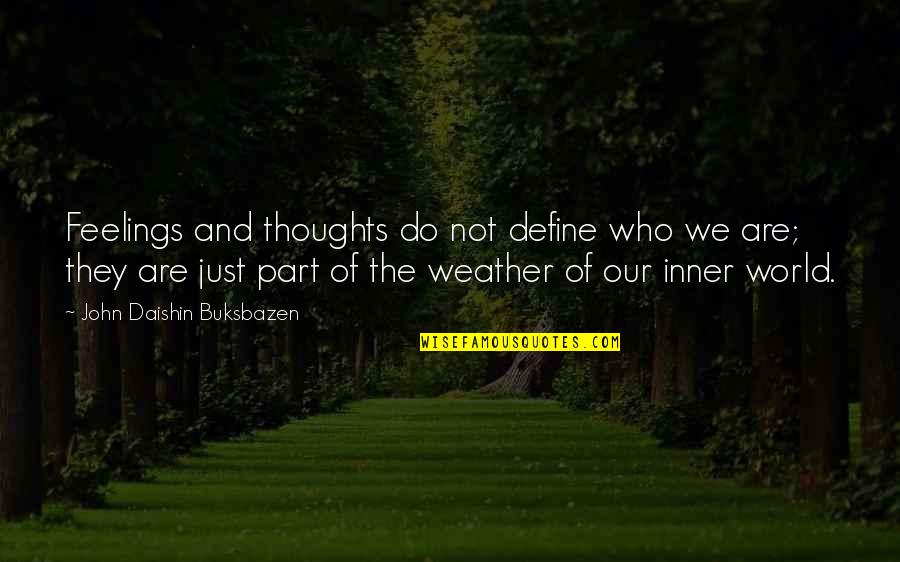 Heavy Wind Quotes By John Daishin Buksbazen: Feelings and thoughts do not define who we Heavy Wind Quotes By John Daishin Buksbazen: Feelings and thoughts do not define who we