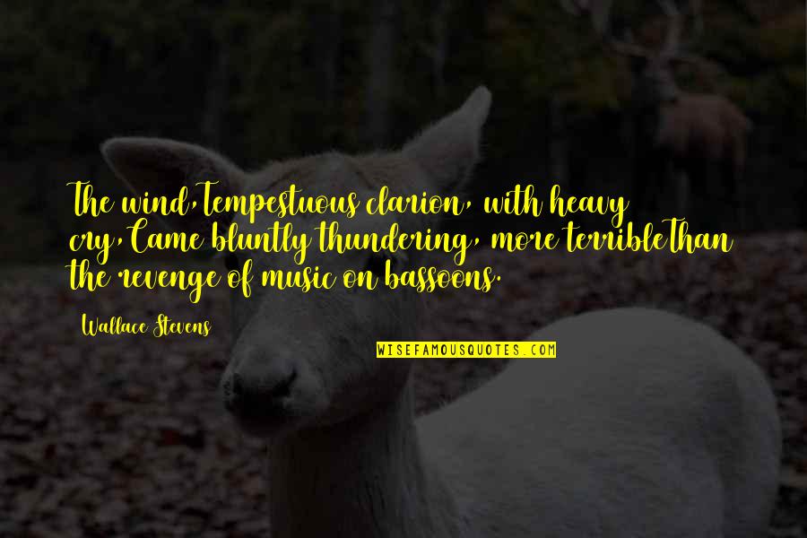 Heavy Wind Quotes By Wallace Stevens: The wind,Tempestuous clarion, with heavy cry,Came bluntly thundering, Heavy Wind Quotes By Wallace Stevens: The wind,Tempestuous clarion, with heavy cry,Came bluntly thundering,