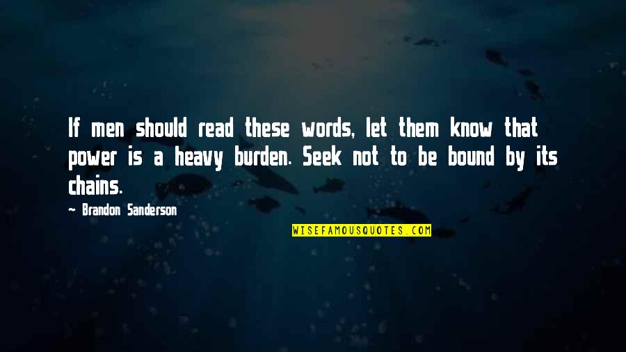 Heavy Words Quotes By Brandon Sanderson: If men should read these words, let them