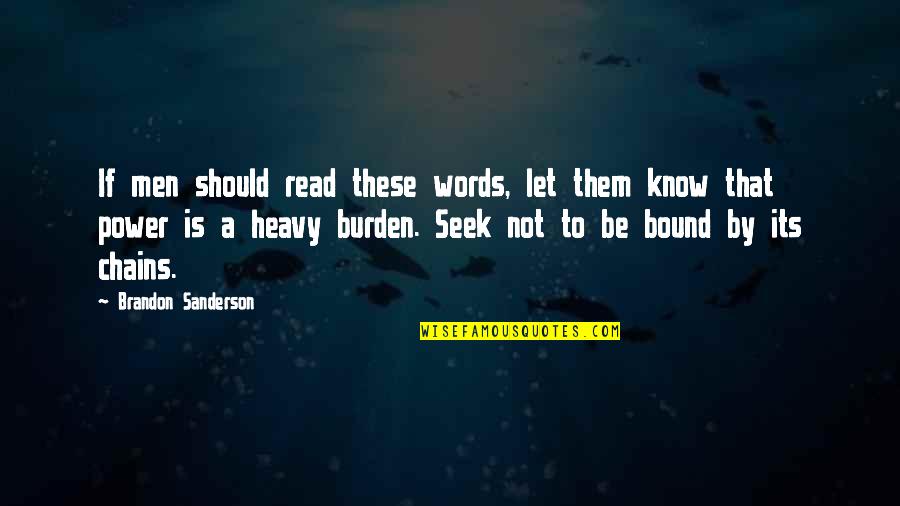 Heavy Words Quotes By Brandon Sanderson: If men should read these words, let them Heavy Words Quotes By Brandon Sanderson: If men should read these words, let them