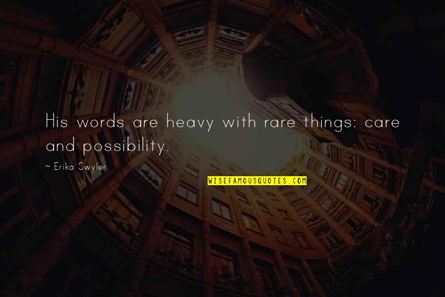 Heavy Words Quotes By Erika Swyler: His words are heavy with rare things: care Heavy Words Quotes By Erika Swyler: His words are heavy with rare things: care
