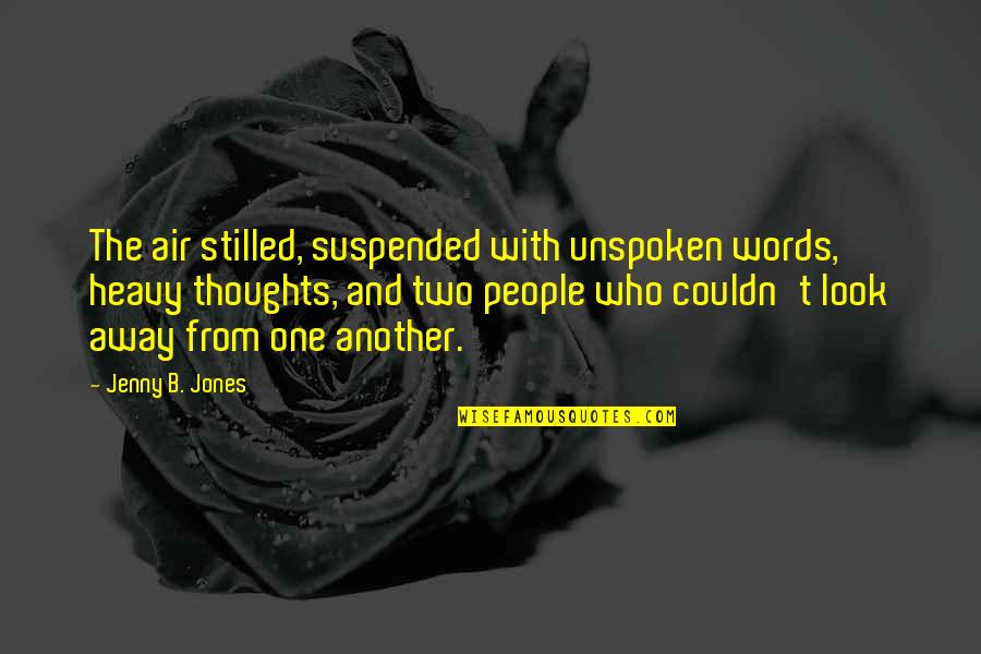 Heavy Words Quotes By Jenny B. Jones: The air stilled, suspended with unspoken words, heavy