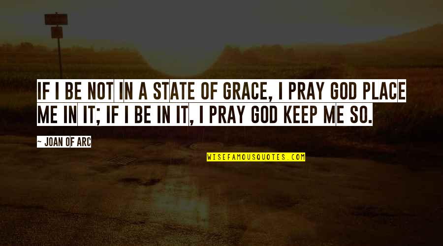Heavy Words Quotes By Joan Of Arc: If I be not in a state of Heavy Words Quotes By Joan Of Arc: If I be not in a state of