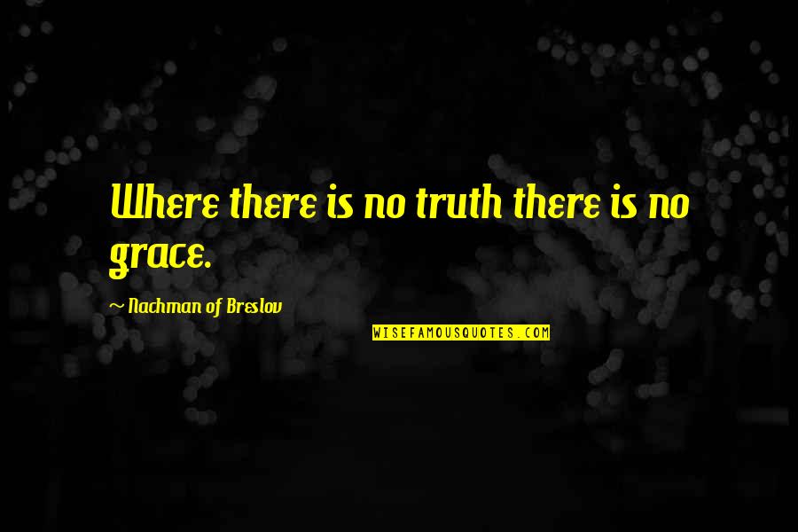 Heavy Words Quotes By Nachman Of Breslov: Where there is no truth there is no