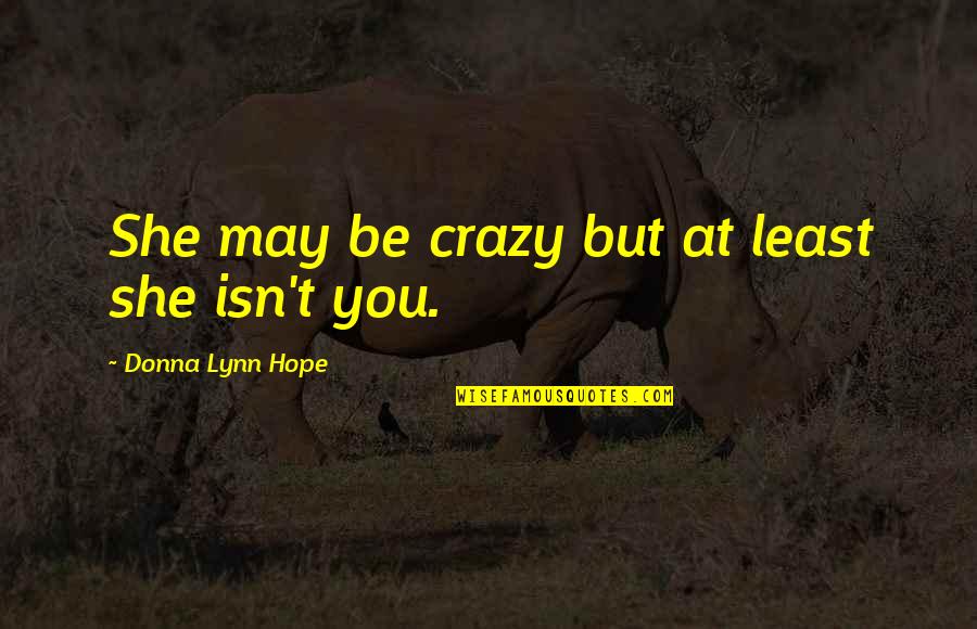 Heavyhearted Quotes By Donna Lynn Hope: She may be crazy but at least she