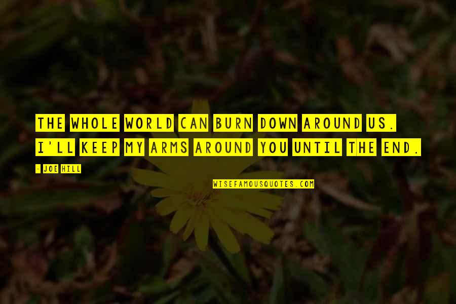 Heavyweights Imdb Quotes By Joe Hill: The whole world can burn down around us.