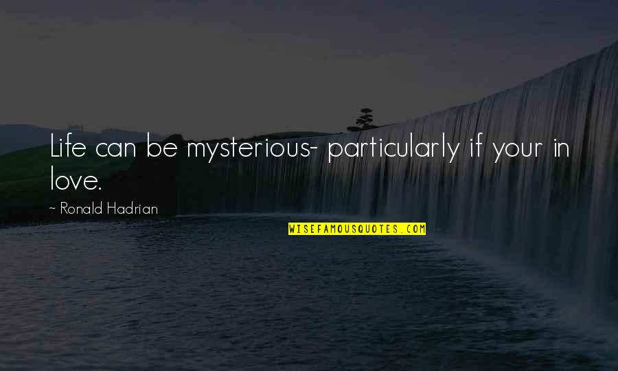 Heavyweights Imdb Quotes By Ronald Hadrian: Life can be mysterious- particularly if your in Heavyweights Imdb Quotes By Ronald Hadrian: Life can be mysterious- particularly if your in