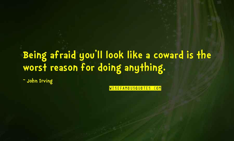 Heavyweights Meme Movie Quotes By John Irving: Being afraid you'll look like a coward is