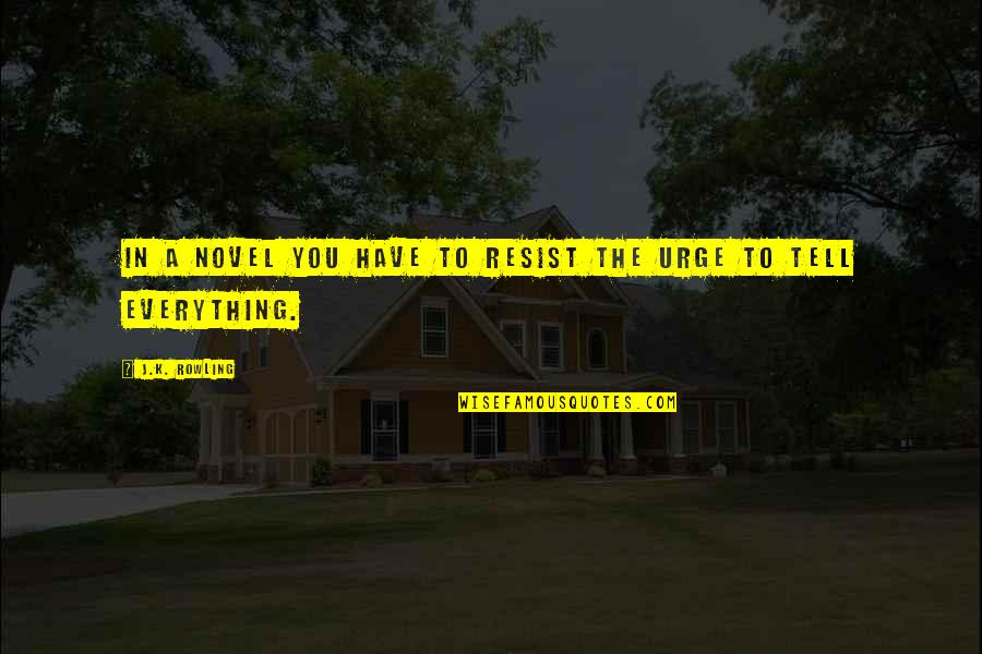 Heb 100 Quotes By J.K. Rowling: In a novel you have to resist the Heb 100 Quotes By J.K. Rowling: In a novel you have to resist the