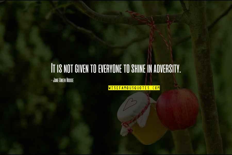 Heb 100 Quotes By Jane Aiken Hodge: It is not given to everyone to shine Heb 100 Quotes By Jane Aiken Hodge: It is not given to everyone to shine