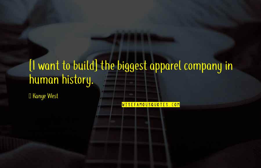 Heb 100 Quotes By Kanye West: [I want to build] the biggest apparel company