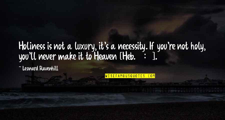 Heb 12 1 Quotes By Leonard Ravenhill: Holiness is not a luxury, it's a necessity.