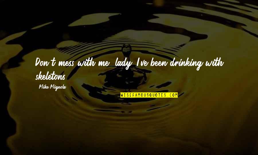 Heb Auto Sales Quotes By Mike Mignola: Don't mess with me, lady. I've been drinking Heb Auto Sales Quotes By Mike Mignola: Don't mess with me, lady. I've been drinking