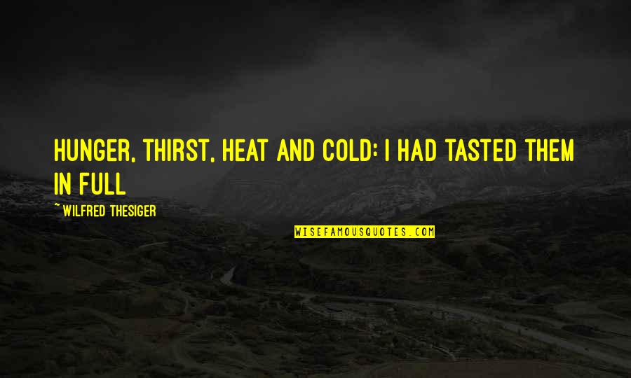 Heb Auto Sales Quotes By Wilfred Thesiger: Hunger, thirst, heat and cold: I had tasted Heb Auto Sales Quotes By Wilfred Thesiger: Hunger, thirst, heat and cold: I had tasted