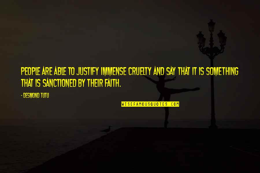 Heb Geduld Quotes By Desmond Tutu: People are able to justify immense cruelty and Heb Geduld Quotes By Desmond Tutu: People are able to justify immense cruelty and