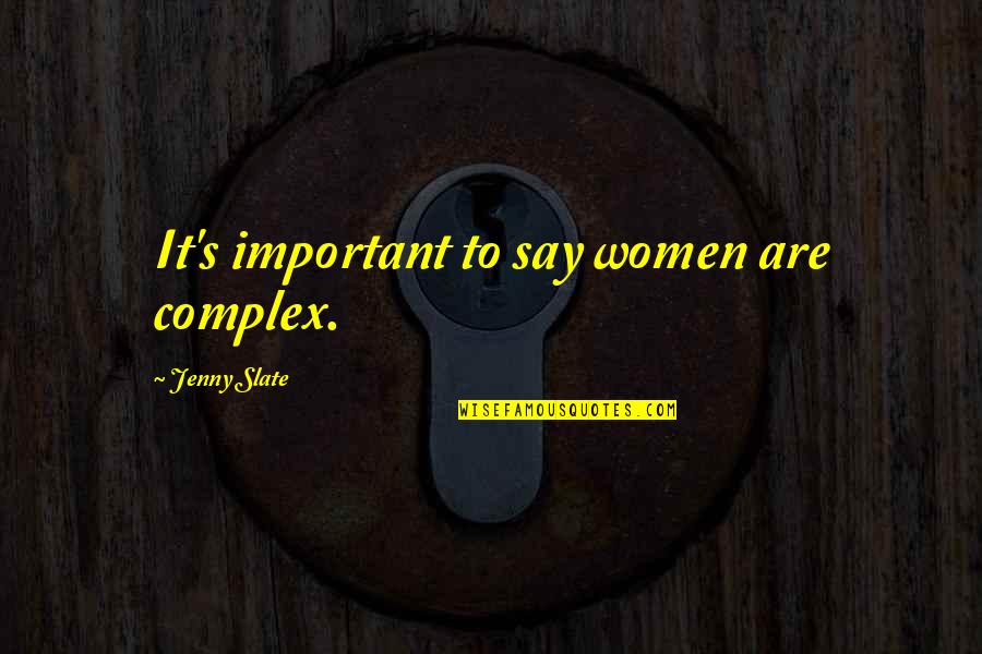 Heb Geduld Quotes By Jenny Slate: It's important to say women are complex. Heb Geduld Quotes By Jenny Slate: It's important to say women are complex.
