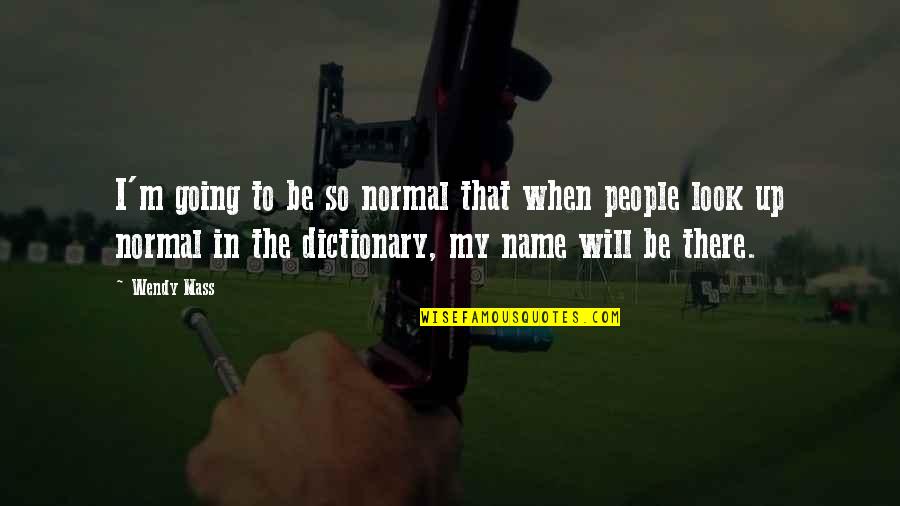 Heb Geduld Quotes By Wendy Mass: I'm going to be so normal that when Heb Geduld Quotes By Wendy Mass: I'm going to be so normal that when