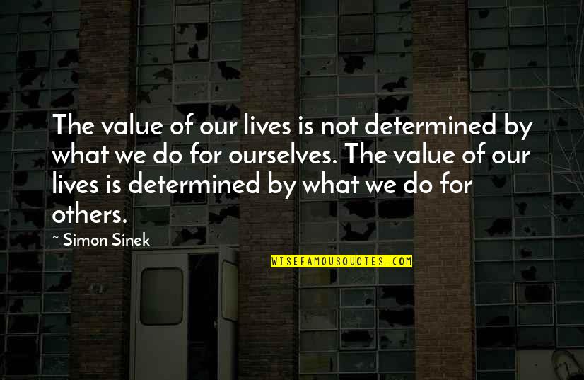Heb10 Quotes By Simon Sinek: The value of our lives is not determined