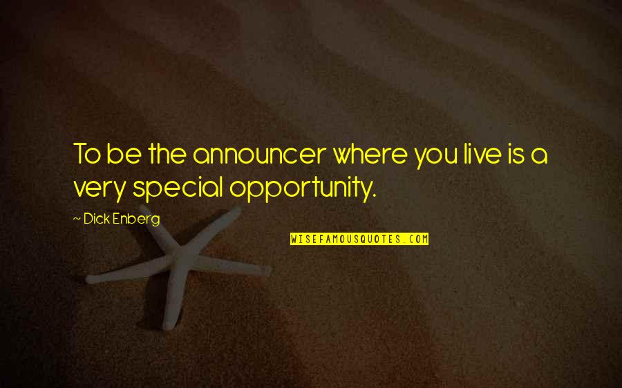 Heb672 Quotes By Dick Enberg: To be the announcer where you live is