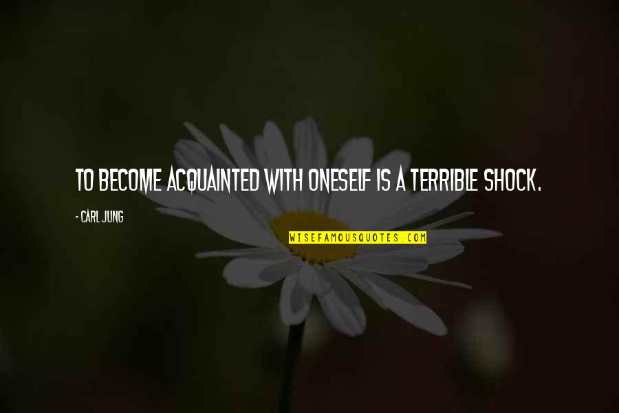 Heba El Haddad Quotes By Carl Jung: To become acquainted with oneself is a terrible
