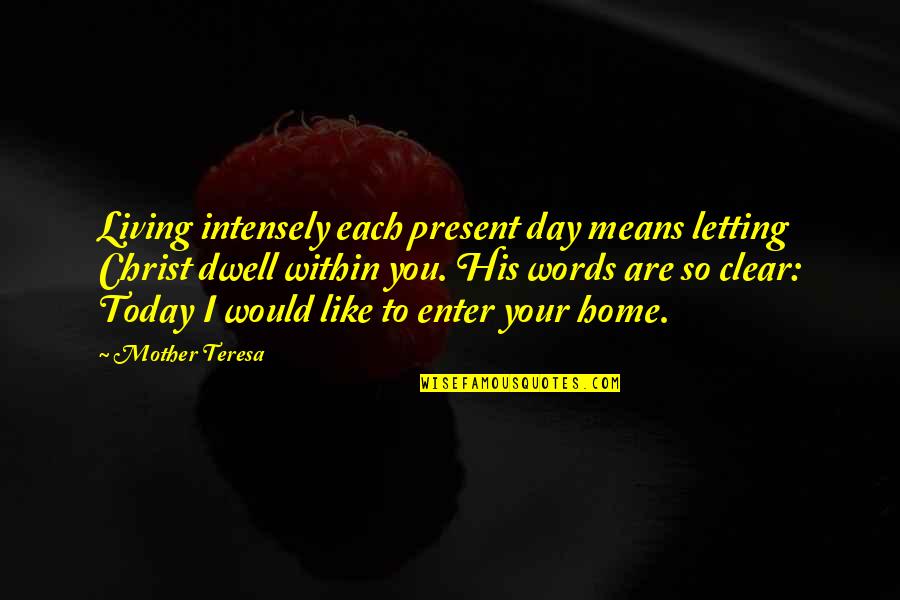 Heba El Haddad Quotes By Mother Teresa: Living intensely each present day means letting Christ Heba El Haddad Quotes By Mother Teresa: Living intensely each present day means letting Christ