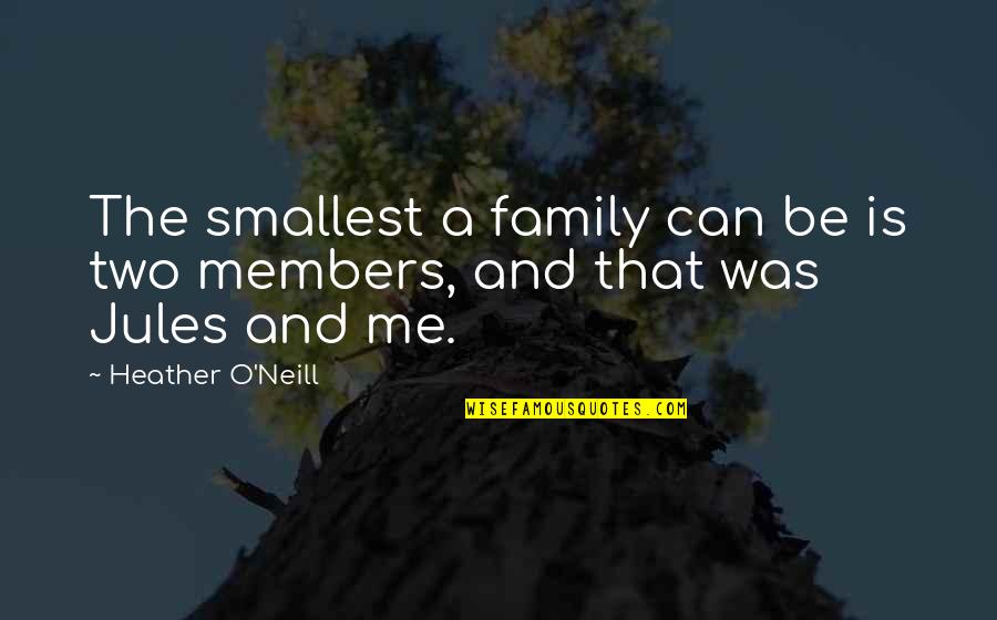 Hebat Realtors Quotes By Heather O'Neill: The smallest a family can be is two Hebat Realtors Quotes By Heather O'Neill: The smallest a family can be is two