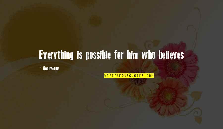 Hebbeding Quotes By Anonymous: Everything is possible for him who believes