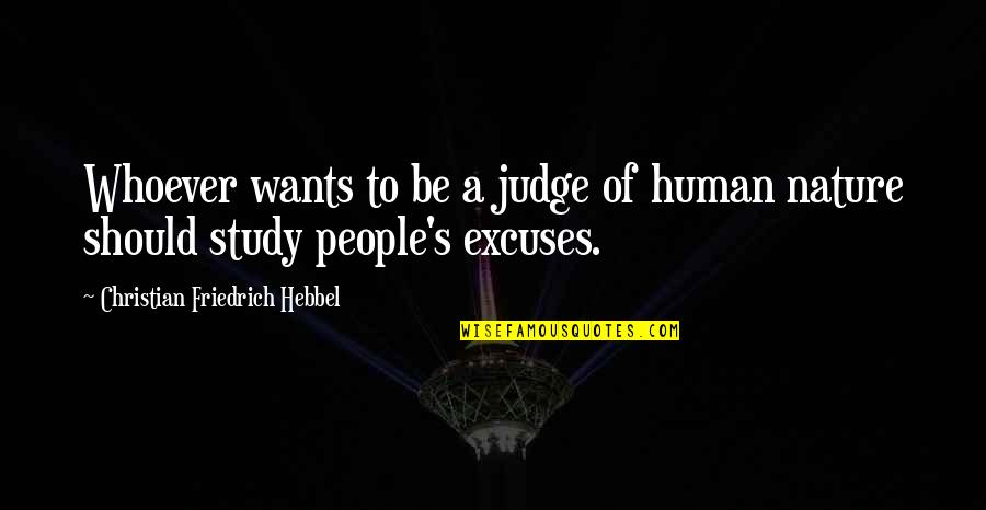 Hebbel Quotes By Christian Friedrich Hebbel: Whoever wants to be a judge of human