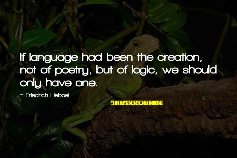 Hebbel Quotes By Friedrich Hebbel: If language had been the creation, not of