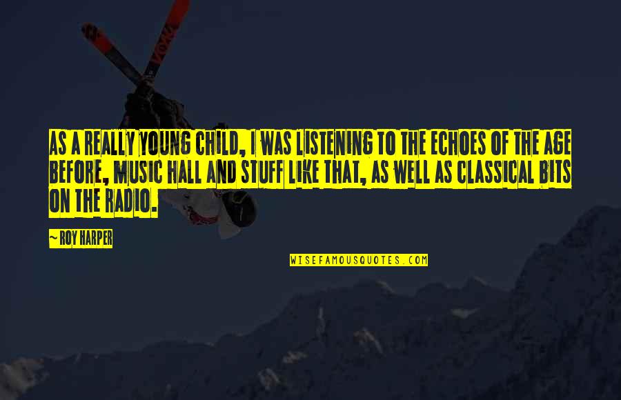 Hebben En Quotes By Roy Harper: As a really young child, I was listening