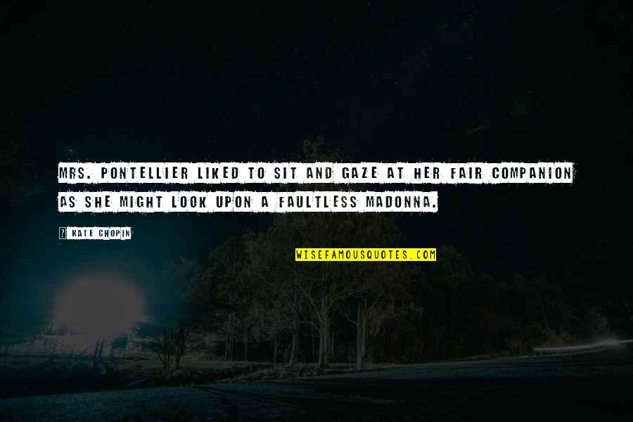 Hebblethwaite Fur Quotes By Kate Chopin: Mrs. Pontellier liked to sit and gaze at Hebblethwaite Fur Quotes By Kate Chopin: Mrs. Pontellier liked to sit and gaze at