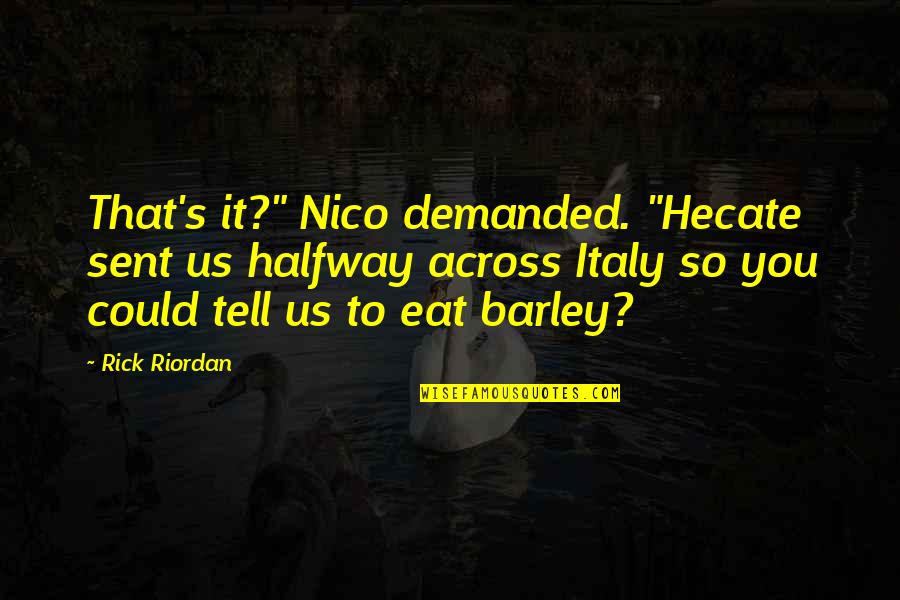 Hebblethwaite Quotes By Rick Riordan: That's it?" Nico demanded. "Hecate sent us halfway