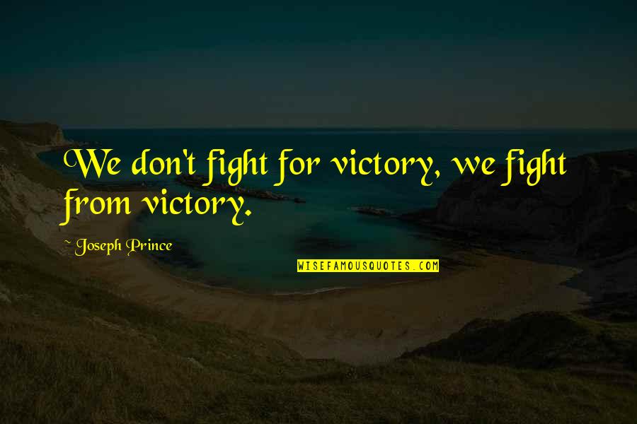 Hebbronville Quotes By Joseph Prince: We don't fight for victory, we fight from