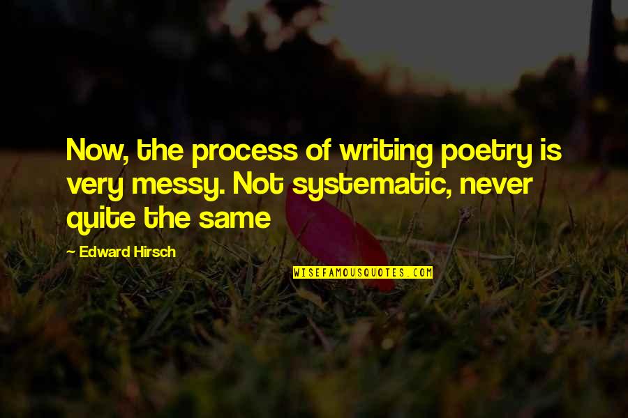Hebburn Dot Quotes By Edward Hirsch: Now, the process of writing poetry is very