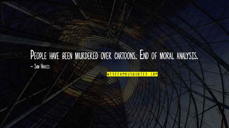 Hebdo Quotes By Sam Harris: People have been murdered over cartoons. End of