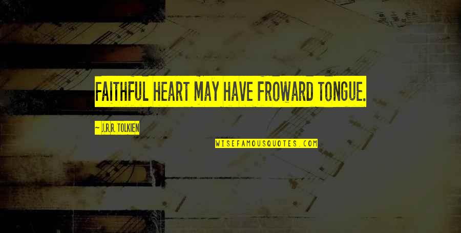 Hebdomadal Board Quotes By J.R.R. Tolkien: Faithful heart may have froward tongue. Hebdomadal Board Quotes By J.R.R. Tolkien: Faithful heart may have froward tongue.