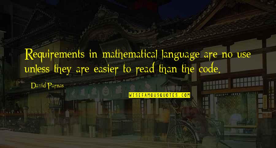 Heben And Tracy Quotes By David Parnas: Requirements in mathematical language are no use unless
