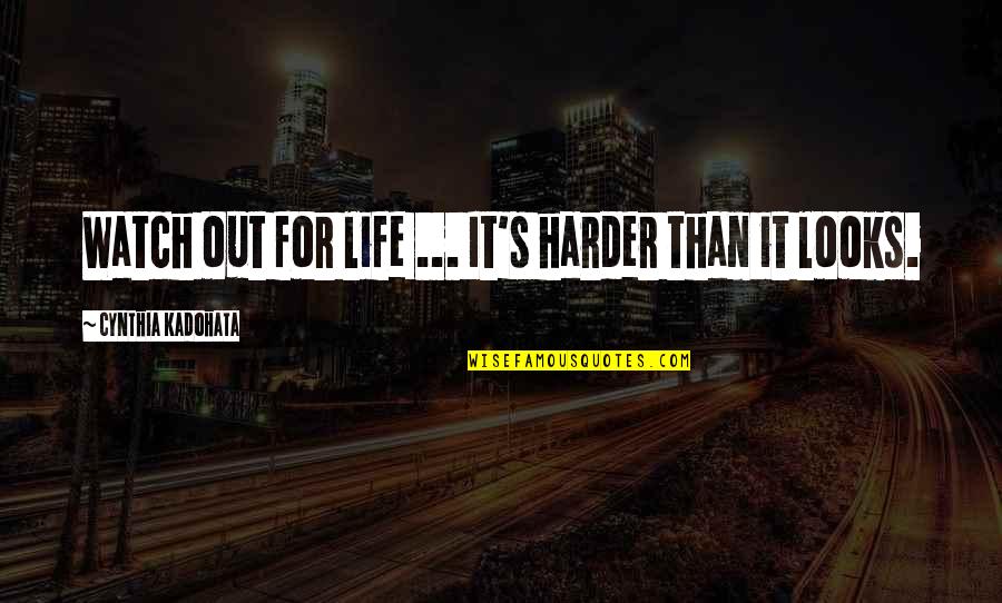 Heben Nigatu Quotes By Cynthia Kadohata: Watch out for life ... It's harder than