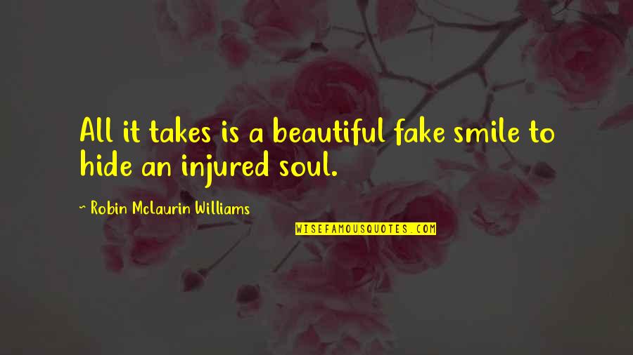 Heberden Nodes Quotes By Robin McLaurin Williams: All it takes is a beautiful fake smile