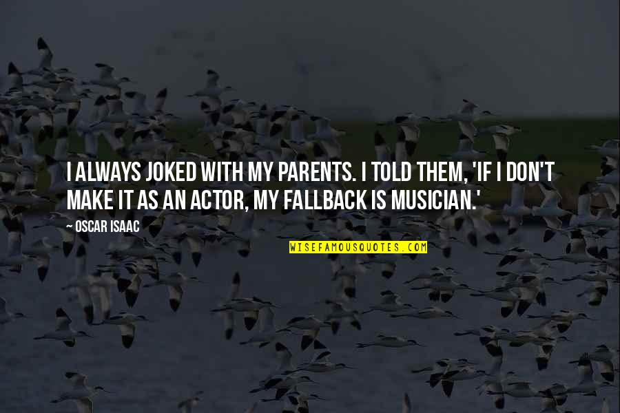 Heberer Wedding Quotes By Oscar Isaac: I always joked with my parents. I told