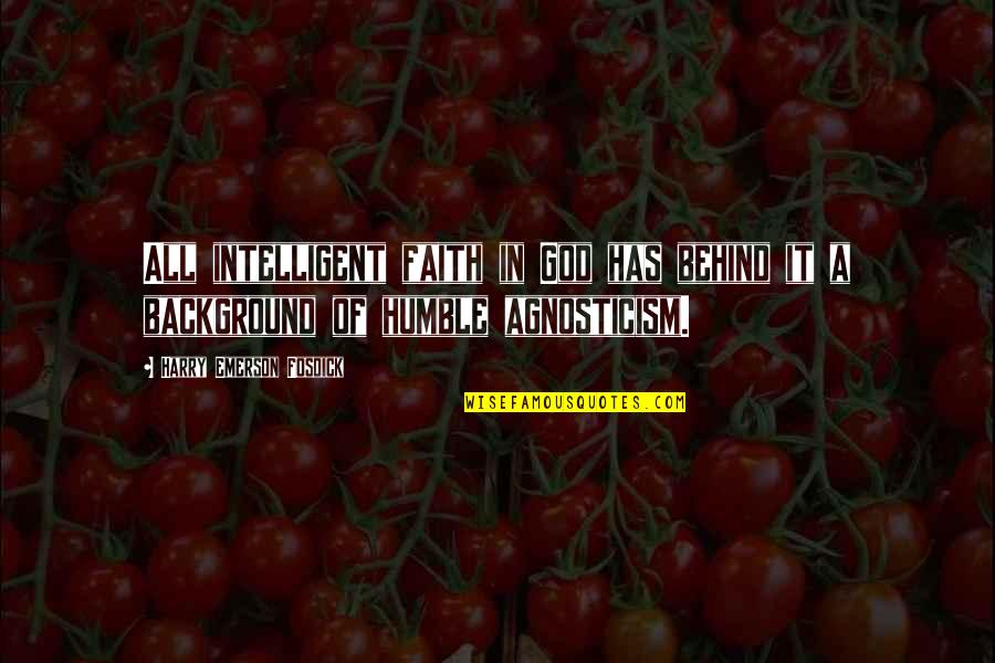 Heberger Quotes By Harry Emerson Fosdick: All intelligent faith in God has behind it